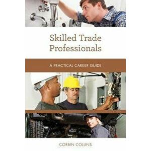 Skilled Trade Professionals: A Practical Career Guide, Paperback - Corbin Collins imagine