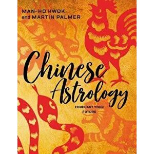 Chinese Astrology: Forecast Your Future, Paperback - Martin Palmer imagine