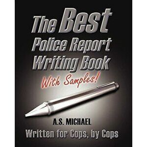 The Best Police Report Writing Book with Samples: Written for Police by Police, This Is Not an English Lesson, Paperback - A. S. Michael imagine