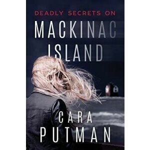 Deadly Secrets on Mackinac Island: A Romantic Suspense Novel, Paperback - Cara C. Putman imagine