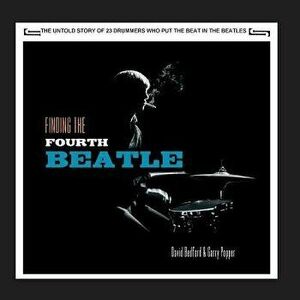 Finding the Fourth Beatle: The 23 Drummers Who Put the Beat Behind the Fab Three, Paperback - David Bedford imagine