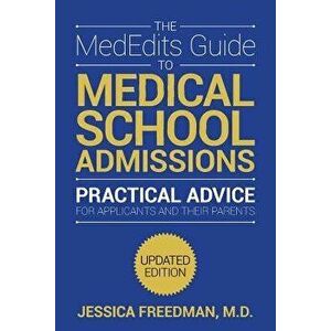 The Mededits Guide to Medical School Admissions, Third Edition, Paperback - Jessica Freedman imagine