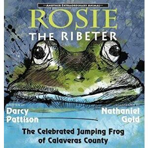 Rosie the Ribeter: The Celebrated Jumping Frog of Calaveras County, Hardcover - Darcy Pattison imagine