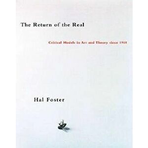 The Return of the Real: Art and Theory at the End of the Century, Paperback - Hal Foster imagine
