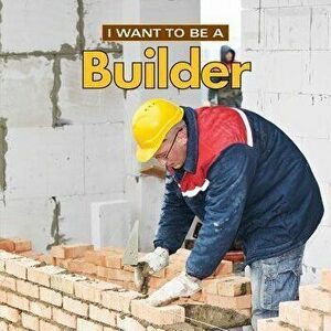 I Want to Be a Builder, Paperback - Dan Liebman imagine