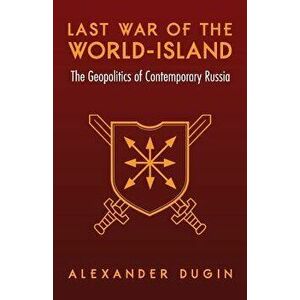 Last War of the World-Island: The Geopolitics of Contemporary Russia, Paperback - Alexander Dugin imagine