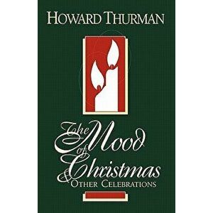 The Mood of Christmas & Other Celebrations, Paperback - Howard Thurman imagine