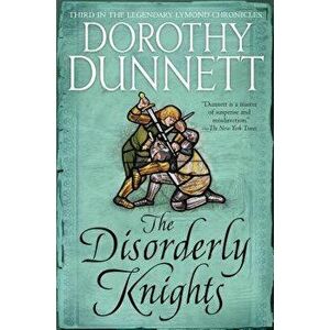 The Disorderly Knights: Book Three in the Legendary Lymond Chronicles, Paperback - Dorothy Dunnett imagine