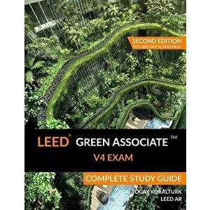 Leed Green Associate V4 Exam Complete Study Guide (Second Edition), Paperback - A. Togay Koralturk imagine