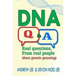 DNA Q and A: Real Questions from Real People about Genetic Genealogy, Paperback - Andrew Lee imagine