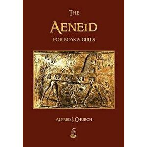 The Aeneid for Boys and Girls, Paperback - J. Church Alfred imagine