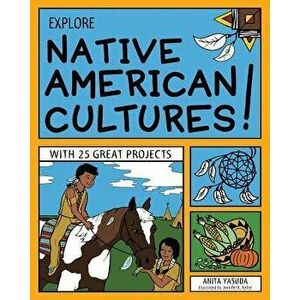 Explore Native American Cultures!: With 25 Great Projects, Paperback - Anita Yasuda imagine