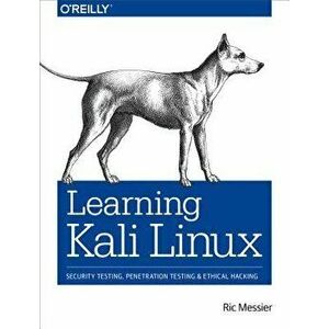 Learning Kali Linux: Security Testing, Penetration Testing, and Ethical Hacking, Paperback - Ric Messier imagine