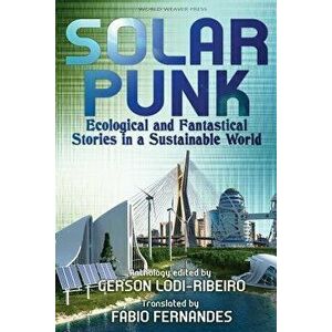 Solarpunk: Ecological and Fantastical Stories in a Sustainable World, Paperback - Gerson Lodi-Ribeiro imagine