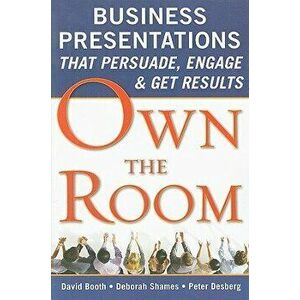 Own the Room: Business Presentations That Persuade, Engage, and Get Results, Paperback - David Booth imagine