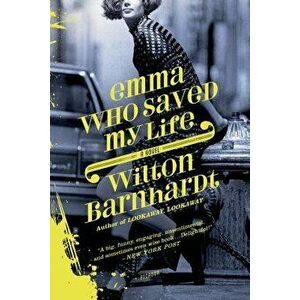 Emma Who Saved My Life, Paperback - Wilton Barnhardt imagine