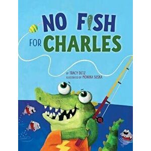 No Fish for Charles, Hardcover - Tracy Detz imagine