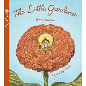 The Little Gardener, Hardcover - Emily Hughes imagine