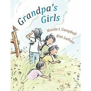 Grandpa's Girls, Hardcover - Nicola I. Campbell imagine