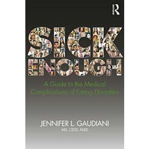 Sick Enough: A Guide to the Medical Complications of Eating Disorders, Paperback - Jennifer L. Gaudiani imagine