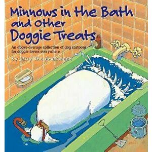 Minnows in the Bath and Other Doggie Treats, Paperback - Jerry Van Amerongen imagine