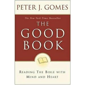 Good Book: Reading the Bible with Mind and Heart, Paperback - Peter J. Gomes imagine
