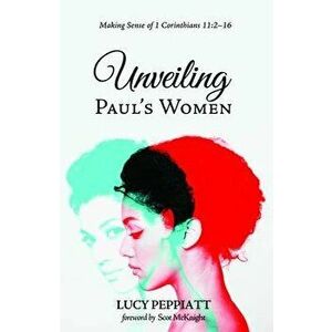 Unveiling Paul's Women, Paperback - Lucy Peppiatt imagine