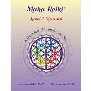 Maha Reiki; Level 1 Manual: Reiki Training Manual, Paperback - Donna Lambdin imagine