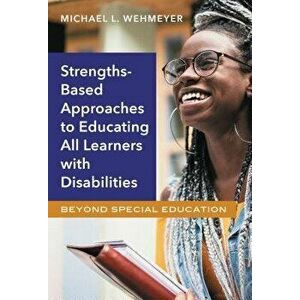 Strengths-Based Approaches to Educating All Learners with Disabilities: Beyond Special Education, Paperback - Michael L. Wehmeyer imagine