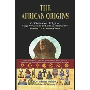 The African Origins of Civilization, Religion, Yoga Mystical Spirituality, Ethics Philosophy and a History of Egyptian Yoga, Hardcover - Muata Ashby imagine