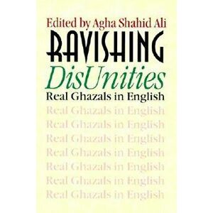 Ravishing DisUnities: Real Ghazals in English, Paperback - Agha Shahid Ali imagine