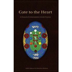 Gate to the Heart: A Manual of Contemplative Jewish Practice, Paperback - Zalman Schachter-Shalomi imagine