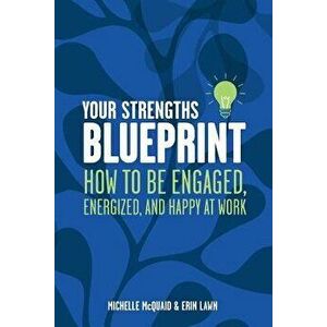 Your Strengths Blueprint: How to Be Engaged, Energized, and Happy at Work, Paperback - MS Michelle L. McQuaid Mapp imagine