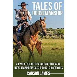 Tales of Horsemanship: An Inside Look at the Secrets of Successful Horse Training Revealed Through Short Stories, Paperback - Julijana Mijailovic imagine