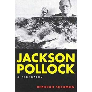 Jackson Pollock: A Biography, Paperback - Deborah Solomon imagine