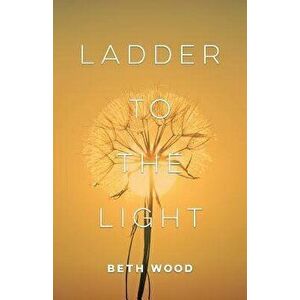 Ladder to the Light, Paperback - Beth Wood imagine