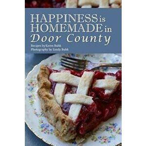 Happiness is Homemade in Door County, Hardcover - Karen Buhk imagine