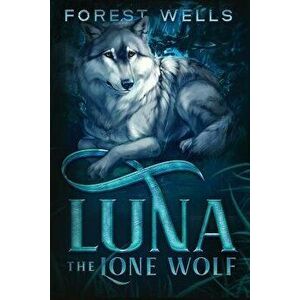 Luna the Lone Wolf, Paperback - Forest Wells imagine