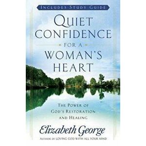 Quiet Confidence for a Woman's Heart, Paperback - Elizabeth George imagine