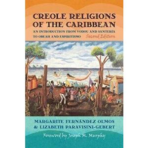 Creole Religions of the Caribbean: An Introduction from Vodou and Santeria to Obeah and Espiritismo, Paperback - Margarite Fernandez Olmos imagine