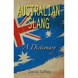 Australian Slang: A Dictionary, Paperback - David Tuffley imagine
