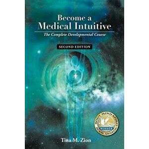 Become a Medical Intuitive - Second Edition: The Complete Developmental Course, Paperback - Tina M. Zion imagine