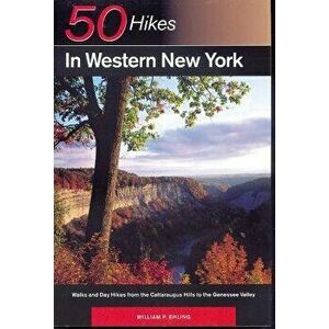 Explorer's Guide 50 Hikes in Western New York: Walks and Day Hikes from the Cattaraugus Hills to the Genessee Valley, Paperback - William P. Ehling imagine