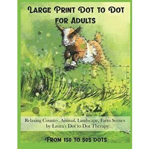 Large Print Dot to Dot for Adults Relaxing Country, Animal, Landscape, Farm Scenes from 150 to 505 Dots, Paperback - Laura's Dot to Dot Therapy imagine