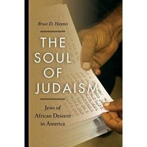 The Soul of Judaism: Jews of African Descent in America, Hardcover - Bruce D. Haynes imagine