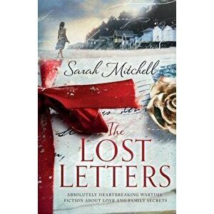 The Lost Letters: Absolutely Heartbreaking Wartime Fiction about Love and Family Secrets, Paperback - Sarah Mitchell imagine