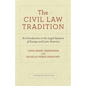 The Civil Law Tradition: An Introduction to the Legal Systems of Europe and Latin America, Fourth Edition, Paperback - John Henry Merryman imagine