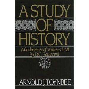 A Study of History: Abridgement of Volumes I-VI, Paperback - Arnold J. Toynbee imagine