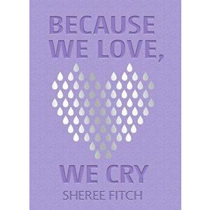 Because We Love, We Cry, Hardback - Sheree Fitch imagine