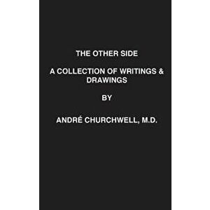 The Other Side: A Collection of Writings and Drawings, Hardcover - MD Andre Churchwell imagine